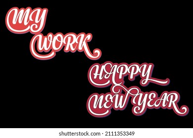 "My Work" , "Happy New Year" Typography T-shirt Design