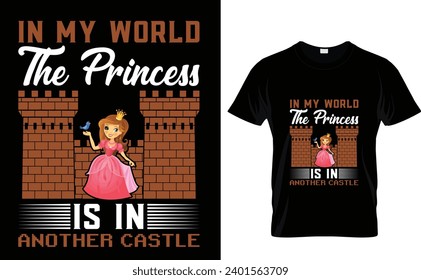 In my world  the princess  is in  another castle  Castle T-Shirt Design  Vector
