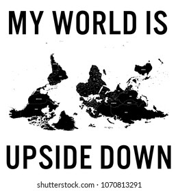 My World is Upside Down quote with south-up oriented detailed political map. Vector illustration.