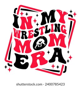 In my Wrestling Mom Era design with groovy wavy text for wrestling fans and lovers