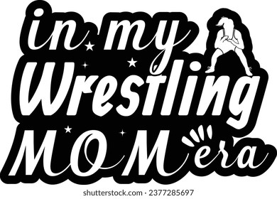 In my wrestling mom era typography t-shirt design.