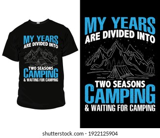 
My years are divided into two seasons camping and waiting for camping t-shirt design, camping t-shirt design ideas, cute camping t-shirt, t-shirt design