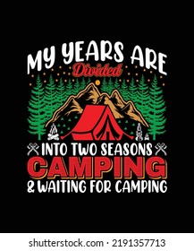 My Years Are Divided Into Two Seasons Camping And Waiting For Camping T-shirt Design