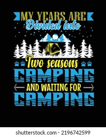 My years are divided into two seasons camping and waiting for camping t-shirt design