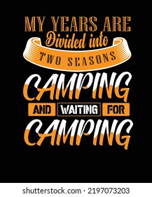 My years are divided into two seasons camping and waiting for camping 