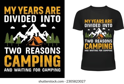 My years are divided into two reasons camping and waiting for camping t-shirt design