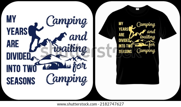 My years are divided into two seasons - camping\
and waiting for camping graphics vector, vintage explorer,\
adventure, wilderness. Outdoor adventure quotes symbol. Perfect for\
t-shirt prints, poster.
