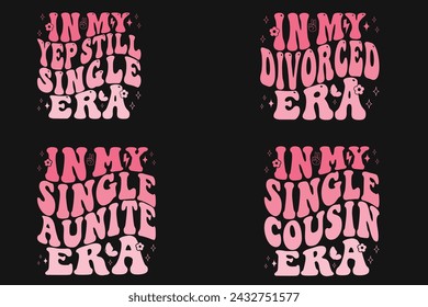 In My Yep Still Single Era, In My Divorced Era, In My Single auntie era, In My Single cousin era T-shirt svg