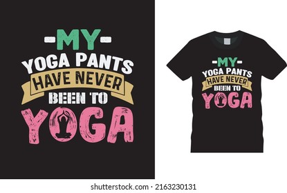 My Yoga Pants Have Never Been To Yoga T shirt Design