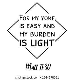 For my yoke is easy and my burden is light. Bible verse quote svg