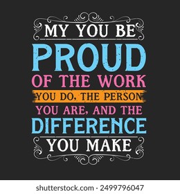 My you be proud of the work you do. Beautician makeup artist typography design. Cosmetologist makeup design with quotes.