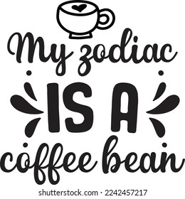 My zodiac is a coffee bear  Father life shirt print template, Typography design for father, father's day, husband, men, boy, dad, daddy, boss day, birthday 