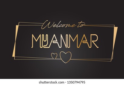 Myanmar Welcome to Golden text Neon Lettering Typography with Wired Golden Frames and Hearts Design Vector Illustration.