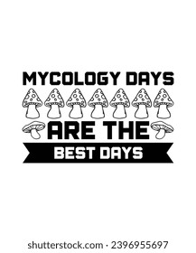 MYCOLOGY DAYS ARE THE BEST DAYS.  T-SHIRT DESIGN. PRINT TEMPLATE.TYPOGRAPHY VECTOR ILLUSTRATION.