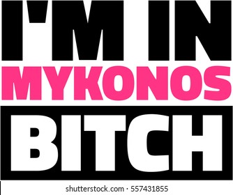 I'm in Mykonos Bitch