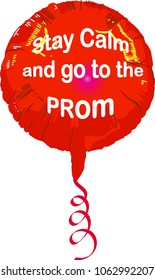 Mylar balloon with ribbon that says Stay Calm and Go to the Prom