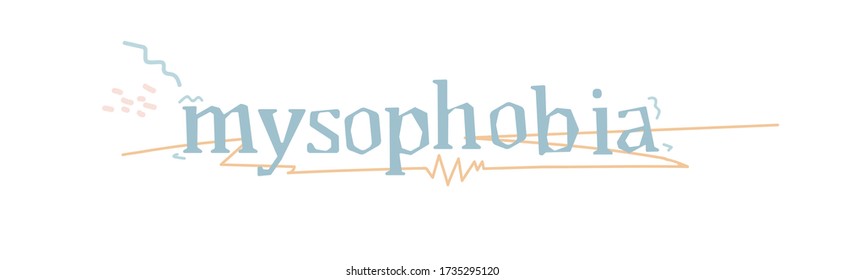 Mysophobia Is The Fear Of Infection With Microbes Or Viruses. Psychiatric Diagnosis, Panic Attack. The Concept Of Contamination Phobia Syndrome. Vector Inscription.