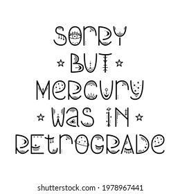 The mystery astrological phrase. Magical lettering -  Sorry but mercury was in retrograde