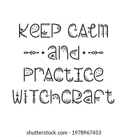 The mystery astrological phrase. Magical lettering -  Keep calm and practice witchcraft