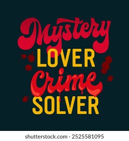 Mystery Lover, Crime Solver, fun, dynamic typography with dark elements for those who love to both enjoy and actively solve crime stories. For notebooks, apparel, or stickers for mystery enthusiasts