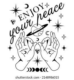 Mystery silhouette print with self motivation slogan: Enjoy your peace. Sacred divine hands surrounded constellation of stars, planet and boho witchcraft elements. Inspiration line art print