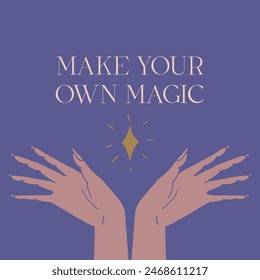 Mystical quote Make Your Own Magic with hands. Spiritual social media post template