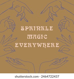 Mystical quote Sprinkle Magic Everywhere with frame of witch hands. Spiritual social media post template