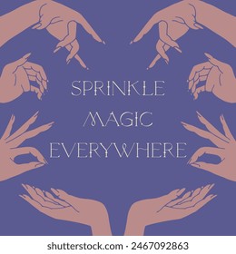 Mystical quote Sprinkle Magic Everywhere with frame of witch hands. Spiritual social media post template