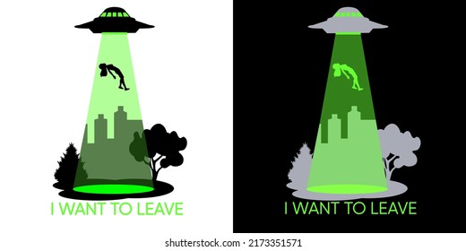 Mystical vector illustration. Apparel neon green print.
Alien abduction victims human. UFO spaceship. For dark and  light background. Phrase I Want to Leave.