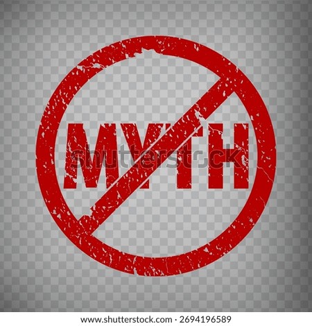 Myth stamp design with Red crossed out circle on transparent background. Grunge rubber stamp with word Myth in red.  EPS10.