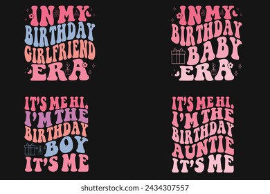 n My Birthday girlfriend Era, In My Birthday baby Era, It’s Me Hi.i’m the Birthday boy It’s Me, It’s Me Hi.I’m the Birthday auntie It’s Me retro Shirt svg