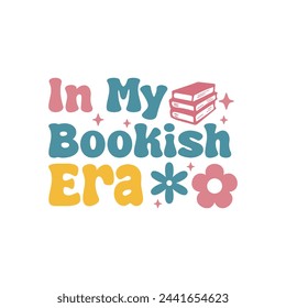 n My Bookish Era. Book Lover Quotes T-shirt design, Vector graphics, typographic posters, or banners.