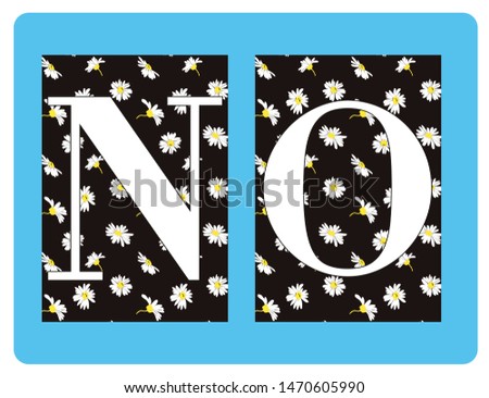 N O slogan with daisy pattern illustration. For t-shirt print and graphic design elements.