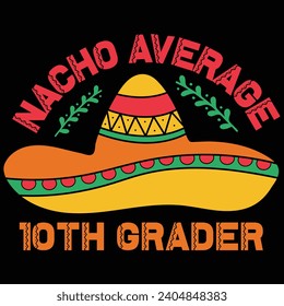 Nacho Average 10th Grader Cinco De Mayo Gift T-shirt Design