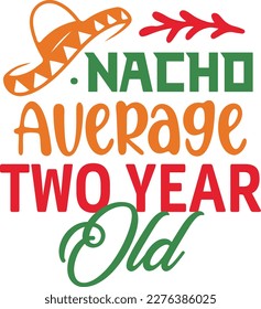Nacho Average 2 year old cinco de mayo svg ,Cinco de mayoo designs, nacho average svg deisgn