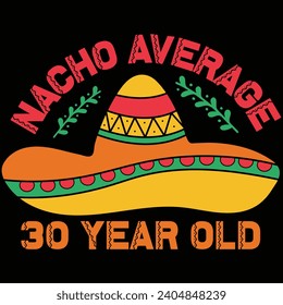 Nacho Average 30 Year Old Cinco De Mayo Gift T-shirt Design