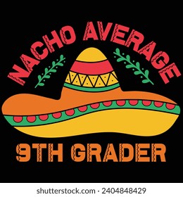  Nacho Average 9th Grader Cinco De Mayo Gift T-shirt Design