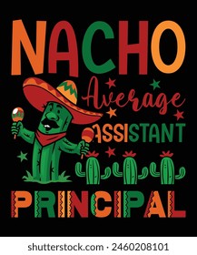 Nacho Average Assistant Principal  Happy Nacho parti shirt print template typography design for art