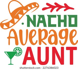 Nacho Average aunt cinco de mayo svg,Cinco de mayoo designs, nacho average svg deisgn