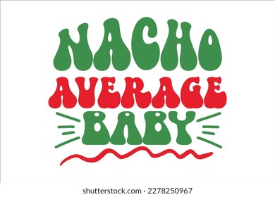 Nacho Average Baby Retro Design, sublimation, vector, typography, t-shirt vintage, SVG Design