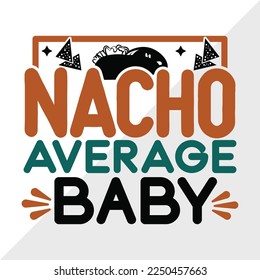 Nacho Average Baby SVG Printable Vector Illustration