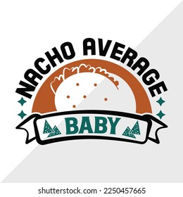 Nacho Average Baby SVG Printable Vector Illustration
