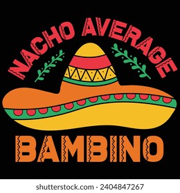 Nacho Average Bambino Cinco De Mayo Gift T-shirt Design