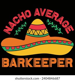 Nacho Average Barkeeper Cinco De Mayo Gift T-shirt Design