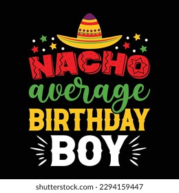 Nacho Average Birthday Boy Shirt, Birthday Boy Shirt, Birthday, Boy, Boy Shirt, Fiesta Squad Svg, Cinco de Mayo SVG, Fiesta shirt cut files, Sombrero SVG, Fiesta SVG, Print Template svg