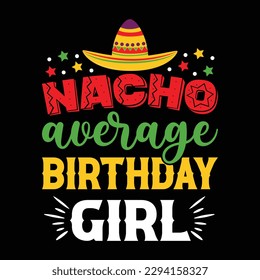 Nacho Average Birthday Girl Shirt, Birthday Girl Shirt, Girl, Birthday, Girls Svg, Fiesta Shirt, Cinco De Mayo Shir, Cinco De Mayo Shirt Print Template