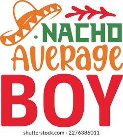 Nacho Average boy cinco de mayo svg,Cinco de mayoo designs, nacho average svg deisgn