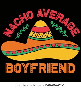  Nacho Average Boyfriend Cinco De Mayo Gift T-shirt Design
