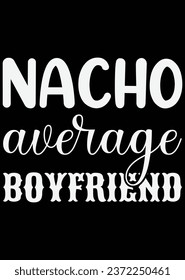 Nacho Average Boyfriend eps eps cut file for cutting machine