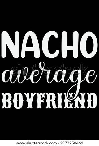 Nacho Average Boyfriend eps eps cut file for cutting machine